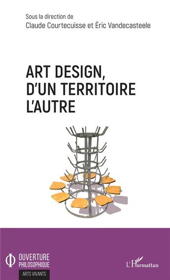 Couverture du livre « Art design, d'un territoire a l'autre » de Claude Courtecuisse et Eric Vandecasteele aux éditions L'harmattan