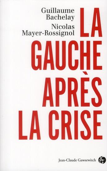 Couverture du livre « La gauche après la crise » de Bachelay G aux éditions Jean-claude Gawsewitch