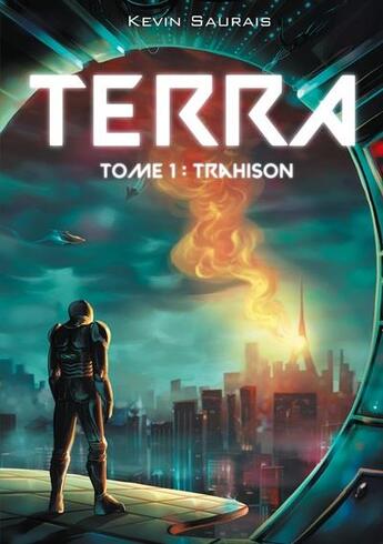 Couverture du livre « Terra - tome 1 : trahison » de Saurais Kevin aux éditions Kevin Saurais
