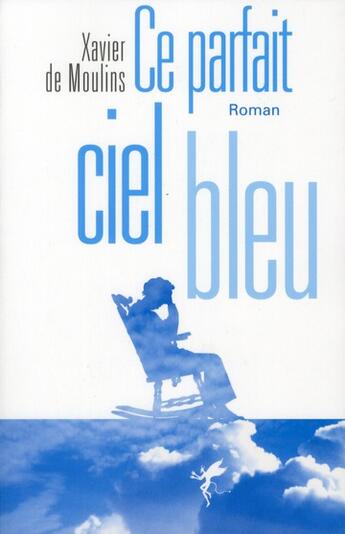 Couverture du livre « Ce parfait ciel bleu » de Xavier De Moulins aux éditions Au Diable Vauvert