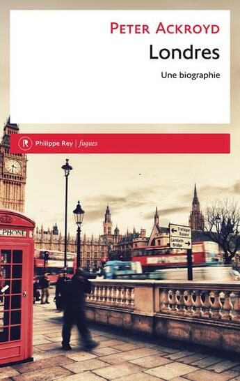 Couverture du livre « Londres ; une biographie » de Peter Ackroyd aux éditions Philippe Rey