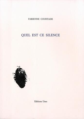 Couverture du livre « Quel Est Ce Silence » de Fabienne Courtade aux éditions Unes