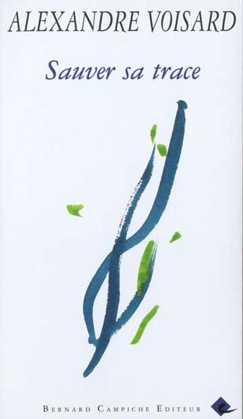 Couverture du livre « Sauver sa trace » de Alexandre Voissard aux éditions Bernard Campiche