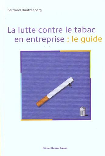 Couverture du livre « La Lutte Contre Le Tabac En Entreprise ; Le Guide » de Bertrand Dautzenberg aux éditions Margaux Orange