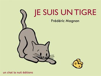 Couverture du livre « Je suis un tigre » de Magnan Frederic aux éditions Un Chat La Nuit