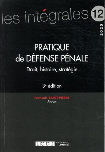 Couverture du livre « Pratique de défense pénale ; droit, histoire, stratégie (3e édition) » de Francois Saint-Pierre aux éditions Lgdj