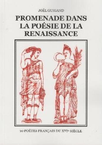 Couverture du livre « Promenade dans la poésie de la Renaissance -:10 poètes français du XVIe siècle » de Joël Guigand aux éditions Joel Guigand