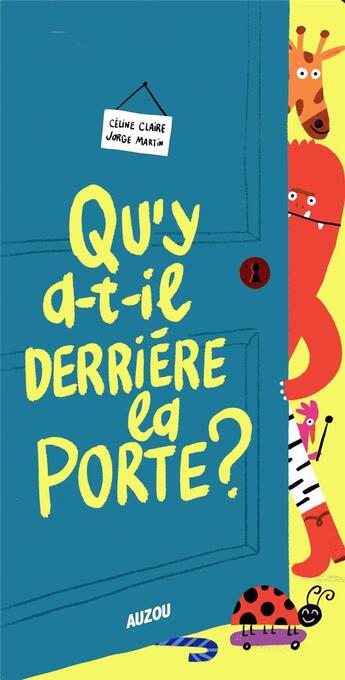 Couverture du livre « Qu'y a-t-il derrière la porte ? » de Celine Claire et Jorge Martin aux éditions Philippe Auzou