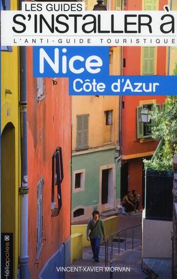 Couverture du livre « LES GUIDES S'INSTALLER A ; Nice ; Côte d'Azur » de Vincent-Xavier Morvan aux éditions Heliopoles