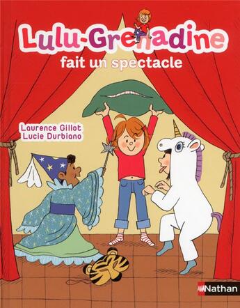 Couverture du livre « Lulu-Grenadine fait un spectacle » de Laurence Gillot et Lucie Durbiano aux éditions Nathan