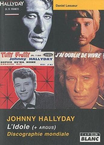 Couverture du livre « Johnny Halliday ; L'Idole (+ argus) ; discographie mondiale » de Daniel Lesueur aux éditions Le Camion Blanc