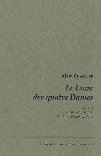 Couverture du livre « Le livre des quatre dames t.1 » de Alain Chartier aux éditions De Bussac