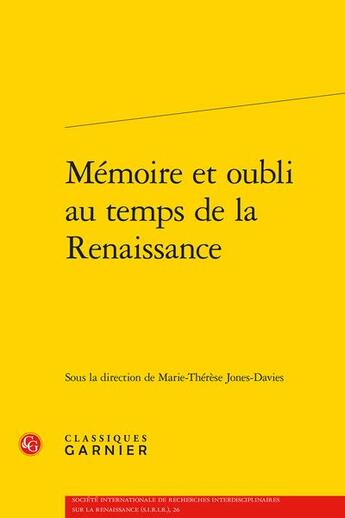 Couverture du livre « Mémoire et oubli au temps de la Renaissance » de Marie-Therese Jones-Davies aux éditions Classiques Garnier