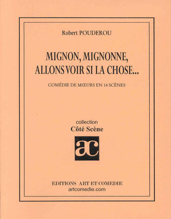 Couverture du livre « Mignon, mignonne, allons voir si la chose » de Robert Pouderou aux éditions Art Et Comedie