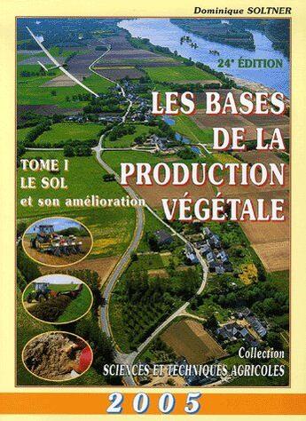 Couverture du livre « Les bases de la production végétale t.1 ; le sol » de Dominique Soltner aux éditions Dominique Soltner
