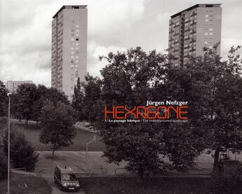 Couverture du livre « Hexagone t.1 ; le paysage fabriqué » de Jurgen Nefzger aux éditions Fudo