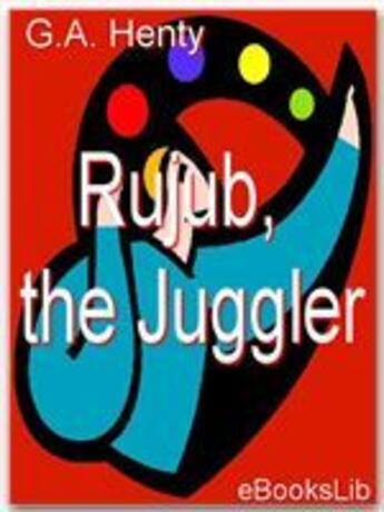 Couverture du livre « Rujub, the Juggler » de G.A. Henty aux éditions Ebookslib