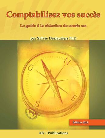 Couverture du livre « Comptabilisez vos succès (Éd. 2014) » de Sylvie Deslauriers aux éditions Ab + Publications Inc.