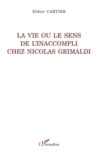 Couverture du livre « La vie ou le sens de l'inaccompli chez Nicolas Grimaldi » de Didier Cartier aux éditions L'harmattan