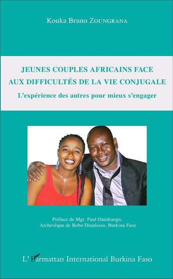 Couverture du livre « Jeunes couples africains face aux difficultés de la vie conjugale : L'expérience des autres pour mieux s'engager » de Kouka Bruno Zoungrana aux éditions L'harmattan