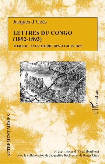 Couverture du livre « Lettres du Congo Tome 2 (1892-1893) 12 octobre 1892 - 14 juin 1893 » de Jacques D'Uzes aux éditions L'harmattan