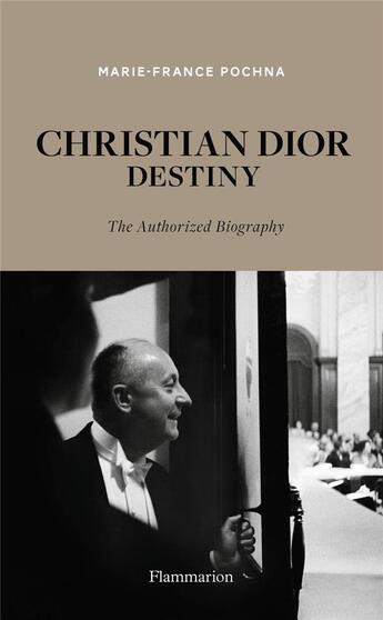 Couverture du livre « Christian Dior destiny : the authorized biography » de Marie-France Pochna aux éditions Flammarion