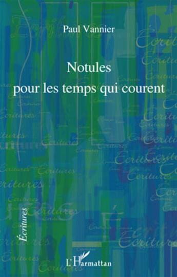Couverture du livre « Notules pour les temps qui courent » de Paul Vannier aux éditions L'harmattan