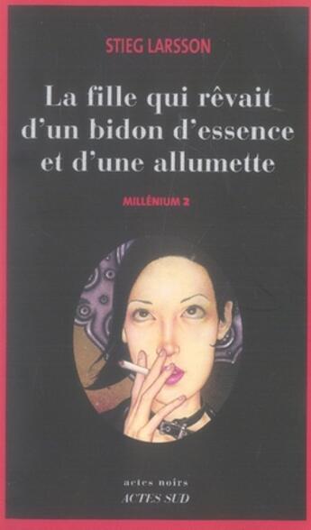 Couverture du livre « Millénium Tome 2 : la fille qui rêvait d'un bidon d'essence et d'une allumette » de Stieg Larsson aux éditions Actes Sud
