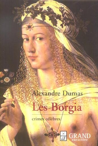 Couverture du livre « Crimes célèbres : les Borgia » de Alexandre Dumas aux éditions Grand Caractere