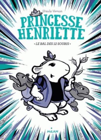 Couverture du livre « Princesse Henriette t.2 ; le bal des douze souris » de Ursula Vernon aux éditions Milan