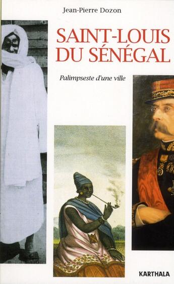 Couverture du livre « Saint-louis du senegal - palimpseste d'une ville » de Jean-Pierre Dozon aux éditions Karthala