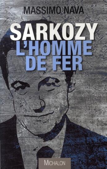 Couverture du livre « Sarkozy l'homme de fer » de Nava Massimo aux éditions Michalon