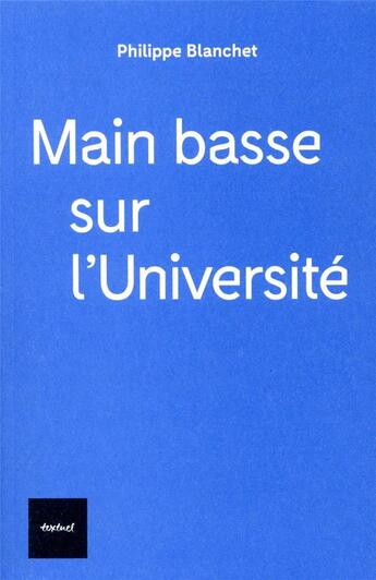 Couverture du livre « Main basse sur l'université » de Philippe Blanchet aux éditions Textuel