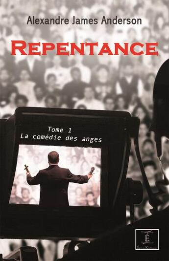 Couverture du livre « Repentance t.1 ; la comédie des anges » de Alexandre James Anderson aux éditions Kelableanwi