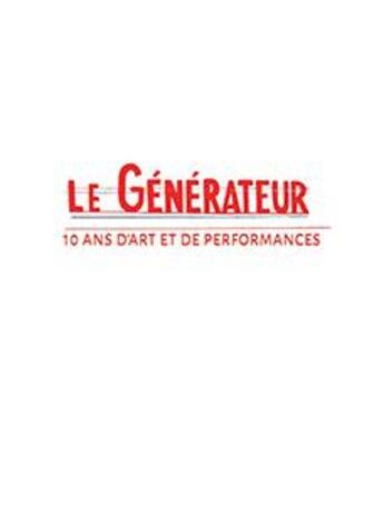 Couverture du livre « Le générateur ; 10 ans d'art et de performances » de Anne Dreyfus aux éditions Les Presses Du Reel