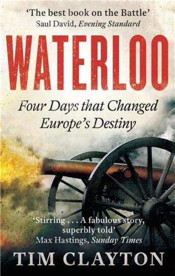 Couverture du livre « Waterloo four days that changed europe's destiny » de Clayton Tim aux éditions Little Brown Usa