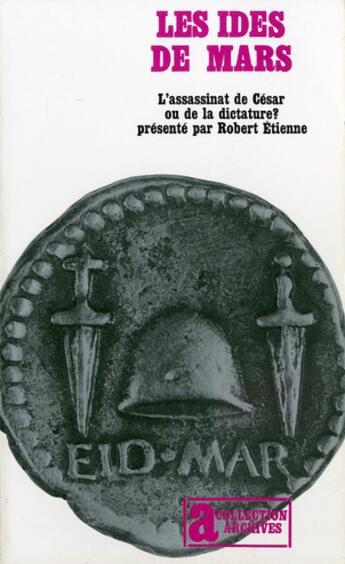 Couverture du livre « Les ides de Mars : L'assassinat de César ou de la dictature ? » de Robert Etienne aux éditions Gallimard
