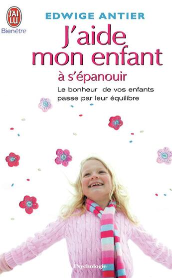 Couverture du livre « J'aide mon enfant à s'épanouir » de Edwige Antier aux éditions J'ai Lu