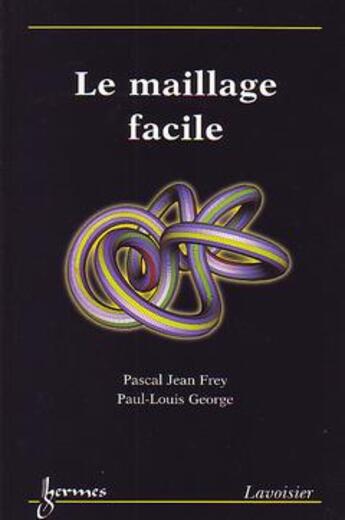 Couverture du livre « Le maillage facile » de Pascal-Jean Frey aux éditions Hermes Science Publications