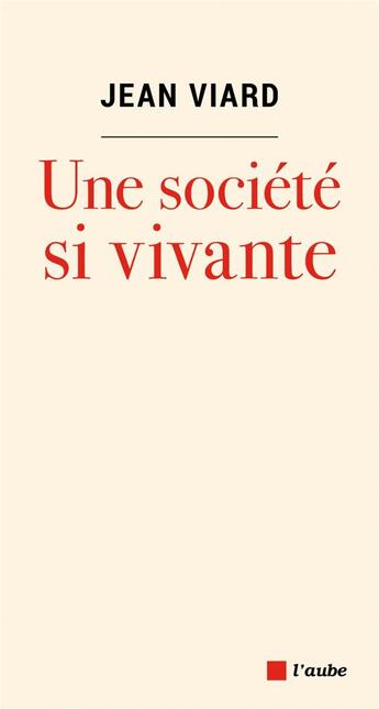 Couverture du livre « Une société si vivante » de Jean Viard aux éditions Editions De L'aube