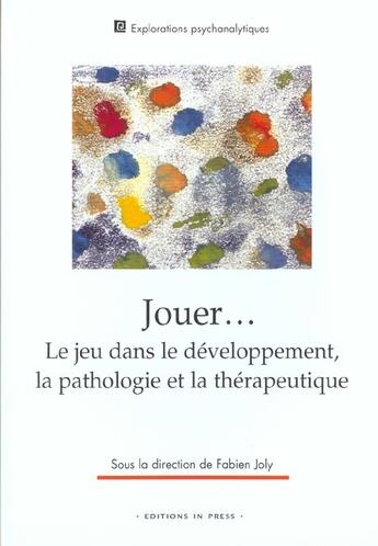 Couverture du livre « Jouer...le jeu dans le développement, la pathologie et la thérapeutique » de Fabien Joly aux éditions In Press