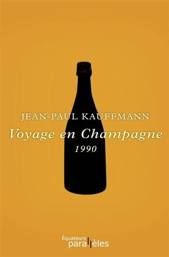 Couverture du livre « Voyage en Champagne ; 1990 » de Jean-Paul Kauffmann aux éditions Des Equateurs