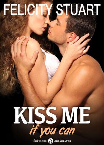 Couverture du livre « Kiss me (if you can) - Volume 5 » de Felicity Stuart aux éditions Editions Addictives
