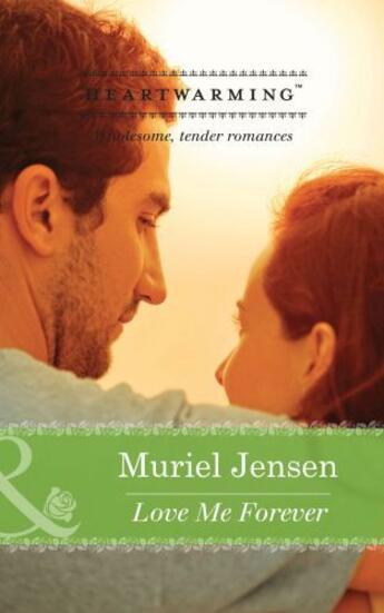 Couverture du livre « Love Me Forever (Mills & Boon Heartwarming) » de Muriel Jensen aux éditions Mills & Boon Series
