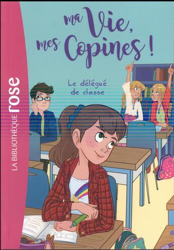 Couverture du livre « Ma vie, mes copines ! Tome 2 : le délégué de classe » de Catherine Kalengula aux éditions Hachette Jeunesse