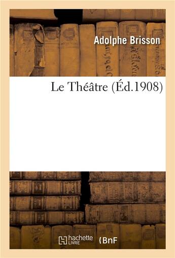 Couverture du livre « Le theatre » de Brisson Adolphe aux éditions Hachette Bnf