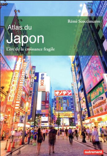 Couverture du livre « Atlas du Japon ; l'ère de la croissance fragile » de Remi Scoccimarro aux éditions Autrement