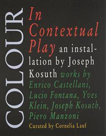 Couverture du livre « Colour in contextual play ; an installation by Joseph Kosuth » de Joseph Kosuth aux éditions Nero
