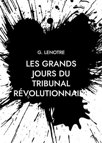 Couverture du livre « Les grands jours du tribunal révolutionnaire » de G. Lenotre aux éditions Books On Demand