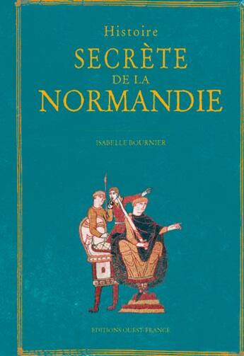 Couverture du livre « Histoire secrète de la Normandie » de Isabelle Bournier aux éditions Ouest France